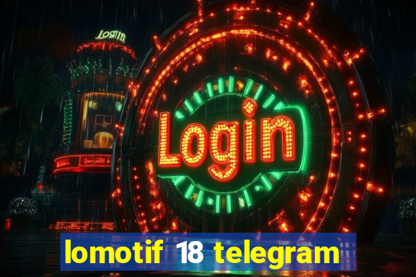 lomotif 18 telegram